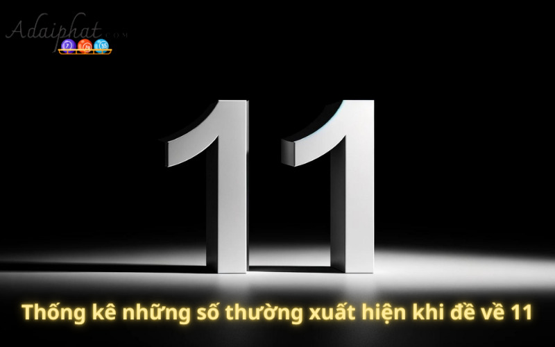 Thống kê những số thường xuất hiện khi đề về 11