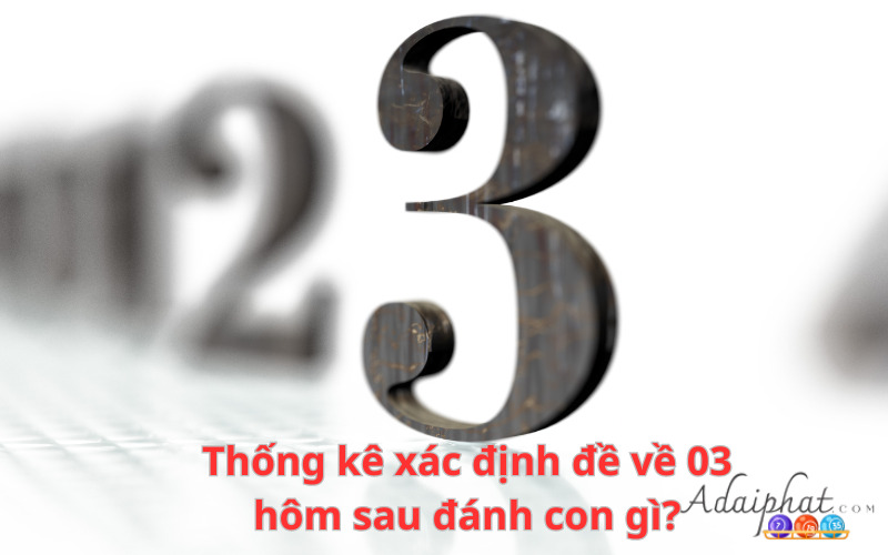 Thống kê xác định đề về 03 hôm sau đánh con gì?