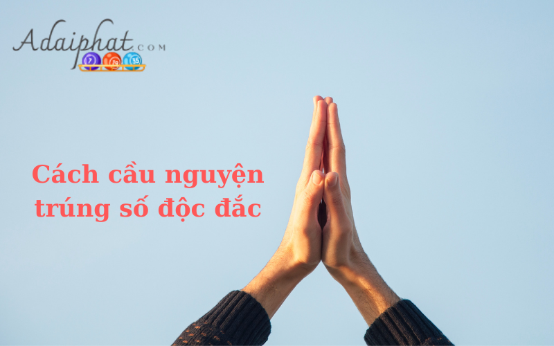 Cách cầu nguyện trúng số độc đắc 