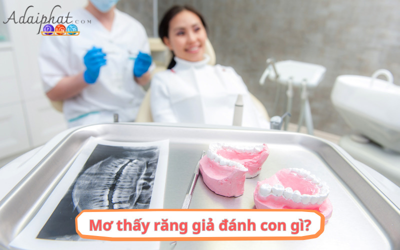 Mơ thấy răng giả đánh con gì?