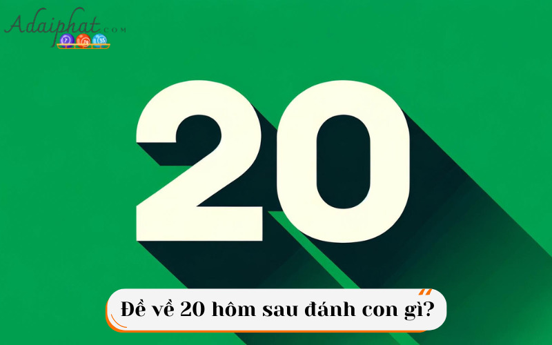 Đề về 20 hôm sau đánh con gì?