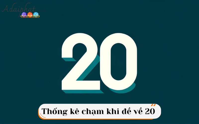 Thống kê chạm khi đề về 20 