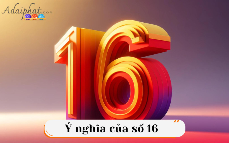 Ý nghĩa của số 16 