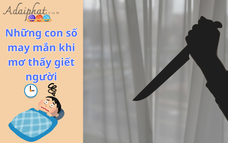 Những con số may mắn khi mơ thấy giết người