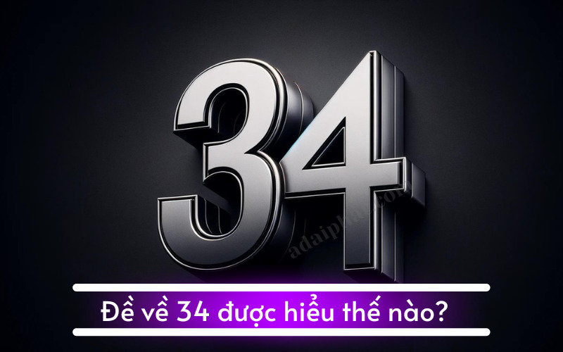 Đề về 34 được hiểu thế nào?