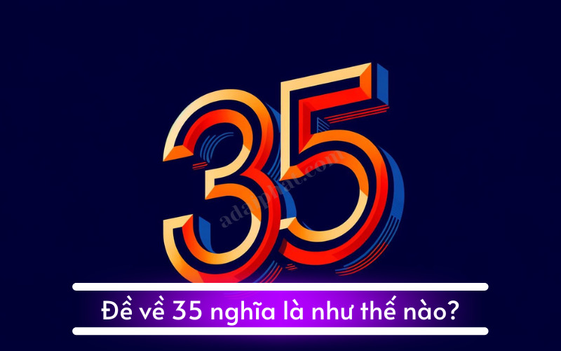 Đề về 35 nghĩa là như thế nào?