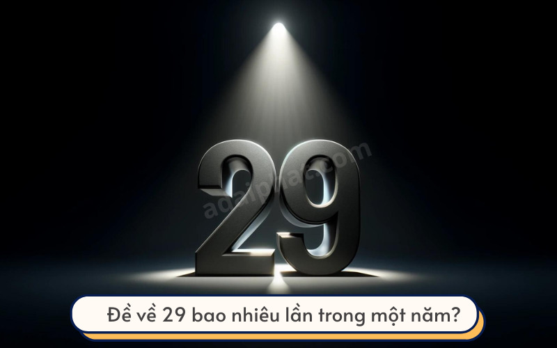 Đề về 29 bao nhiêu lần trong vòng một năm?