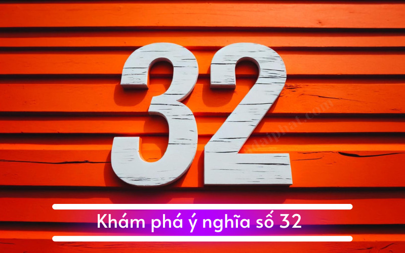 Khám phá ý nghĩa số 32 