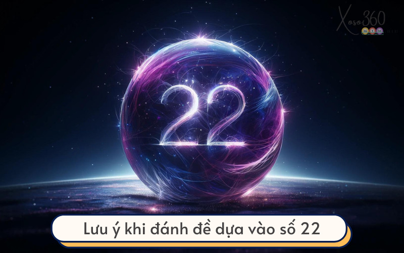 Lưu ý khi đánh đề dựa vào số 22