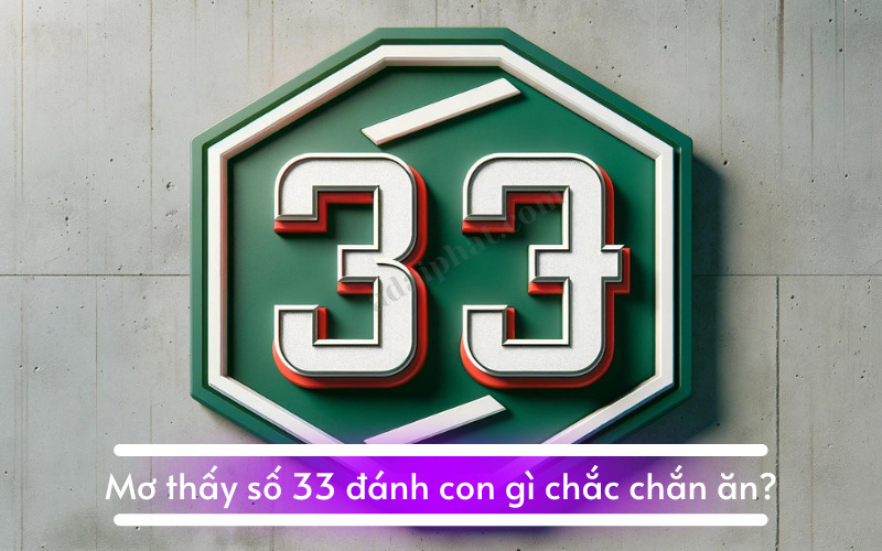 Mơ thấy số 33 đánh con gì chắc chắn ăn?