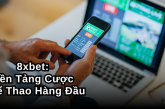 8xbet: Nền Tảng Cược Thể Thao Hàng Đầu