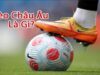 Kèo Châu Âu – Bí kíp bắt kèo chuẩn chỉ bách chiến bách thắng
