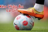 Kèo Châu Âu – Bí kíp bắt kèo chuẩn chỉ bách chiến bách thắng